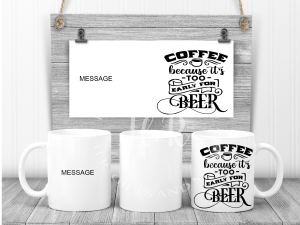 Personalised Coffee Because It's Too Early For Beer Name Mug