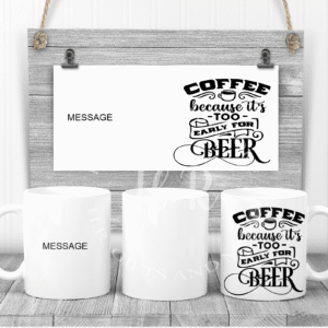 Personalised Coffee Because It's Too Early For Beer Name Mug