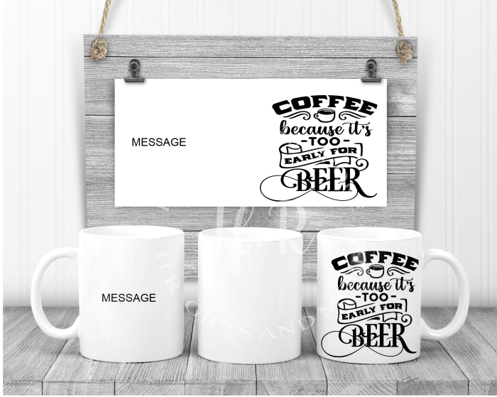 Personalised Coffee Because It's Too Early For Beer Name Mug