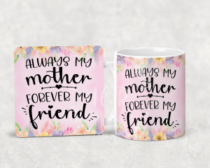 Always my mother, Forever my friend Mug and Coaster Set
