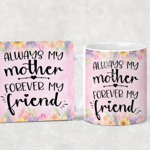 Always my mother, Forever my friend Mug and Coaster Set