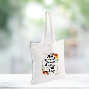 I speak my mind, because it hurts to bite my tongue bag