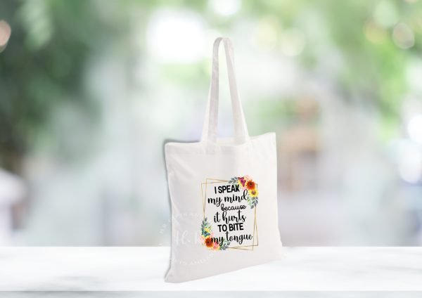 I speak my mind, because it hurts to bite my tongue bag