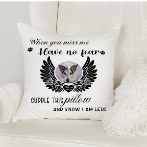 Personalised When you miss me, have no fear Pet Photo Cushion