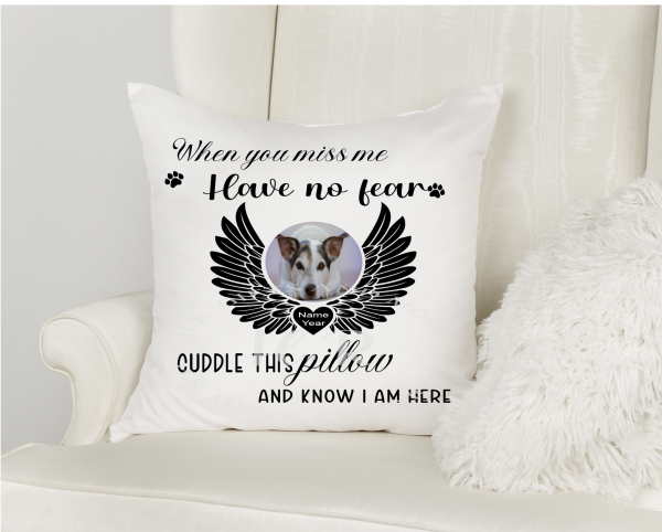 Personalised When you miss me, have no fear Pet Photo Cushion